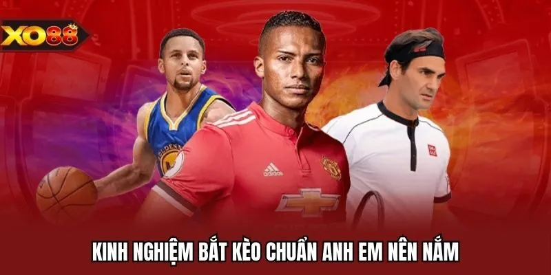Kinh nghiệm bắt kèo chuẩn anh em nên nắm