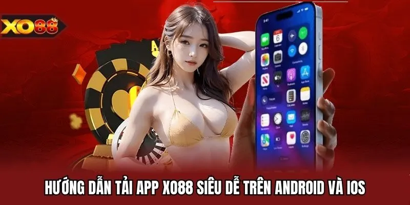 Hướng dẫn tải app XO88 siêu dễ trên Android và iOS